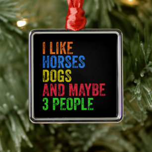 I Like Horses Dogs And Maybe 3 People Metal Tree Decoration