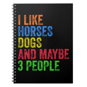 I Like Horses Dogs And Maybe 3 People Notebook