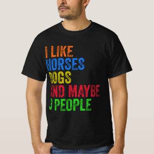 I Like Horses Dogs And Maybe 3 People T-Shirt