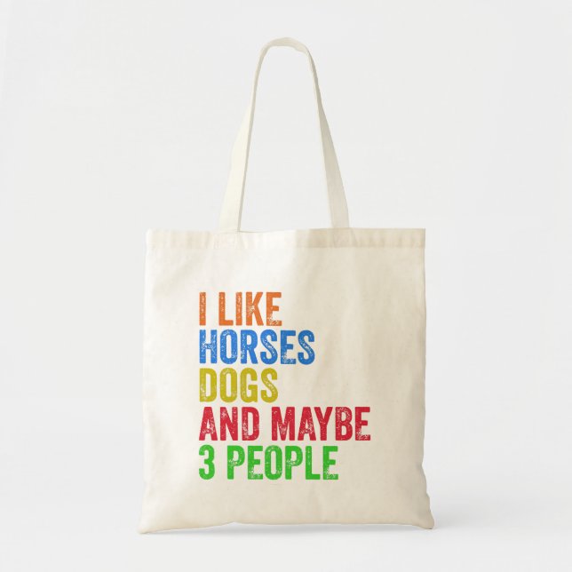 I Like Horses Dogs And Maybe 3 People      Tote Bag (Front)