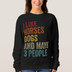 I Like Horses Dogs & Maybe 3 People Horse Rider Do Sweatshirt