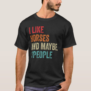 I Like Horses & Maybe 3 People Horse Rider  Rodeo T-Shirt