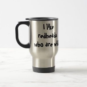 I Like Hot blooded Redhead Females Travel Mug