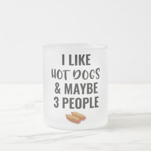 I Like Hot Dogs And Maybe 3 People Frosted Glass Coffee Mug
