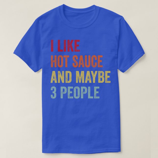 I Like Hot Sauce Maybe 3 People T-Shirt (Design Front)