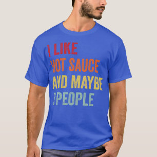 I Like Hot Sauce Maybe 3 People T-Shirt