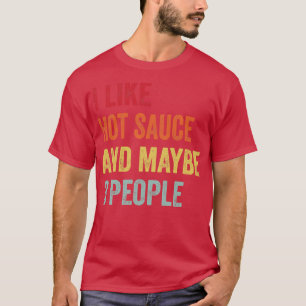 I Like Hot Sauce Maybe 3 People T-Shirt