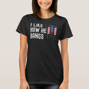 I Like How He Bangs  4th Of July Fireworks Couple T-Shirt