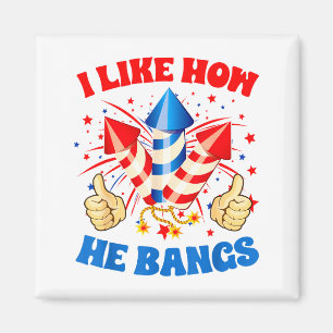 I Like How He Bangs Fireworks 4th Of July Funny Co Magnet