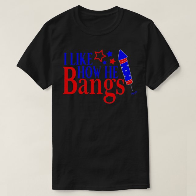 I Like How He Bangs Funny 4th Of July Matching Cou T-Shirt (Design Front)