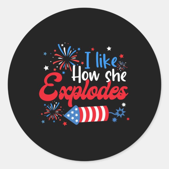 I Like How She Explodes Fireworks Funny Couple 4th Classic Round Sticker (Front)