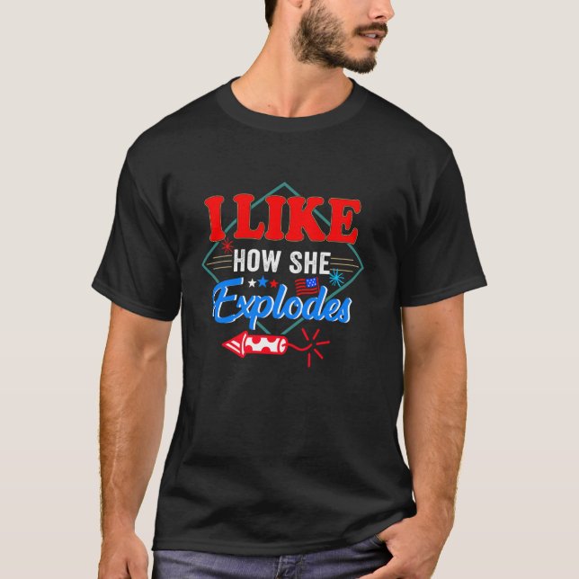 I Like How She Explodes Fireworks Funny Couple 4th T-Shirt (Front)