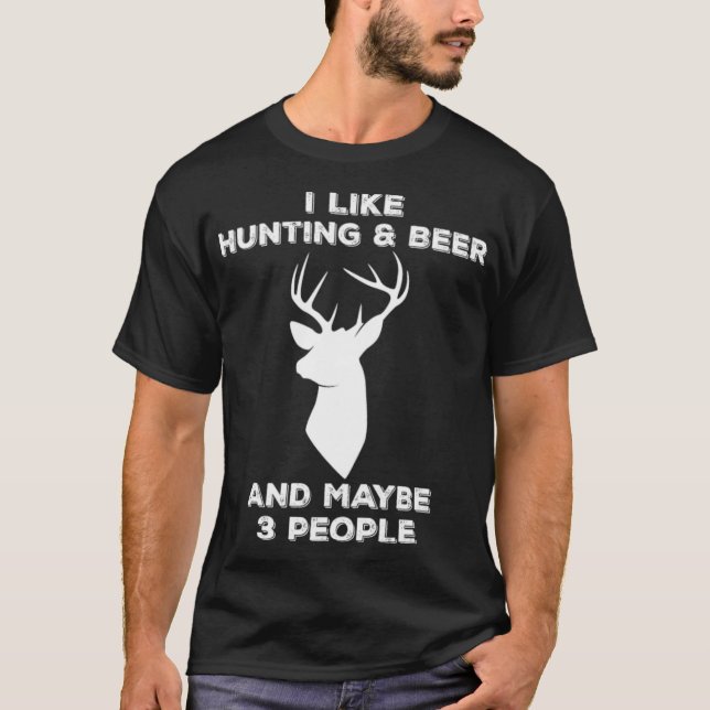 I Like Hunting And Beer And Maybe 3 People boxer p T-Shirt (Front)