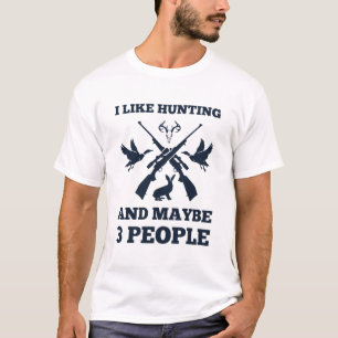 I like hunting and maybe 3 people - Hunter gift T-Shirt