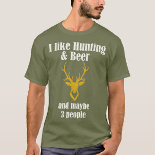 I Like Hunting Beer and maybe 3 People Funny T-Shirt