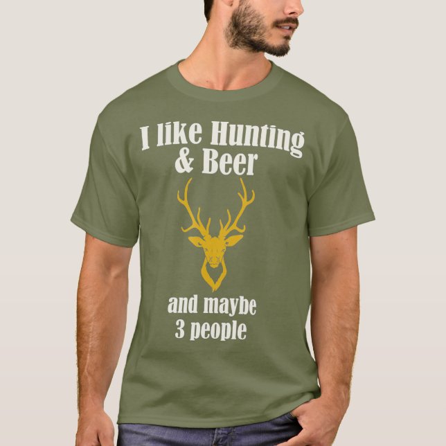 I Like Hunting  Beer and maybe 3 People Funny T-Shirt (Front)