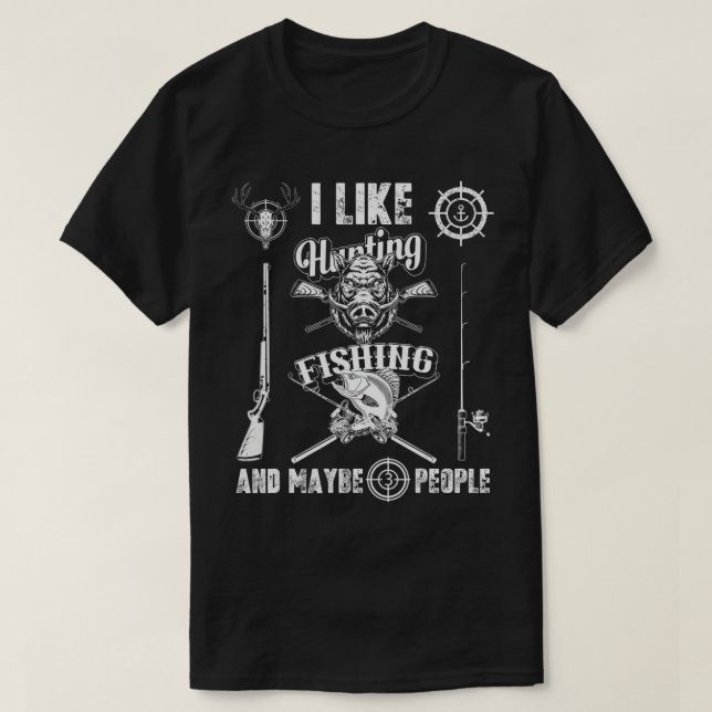 I Like Hunting Fishing Maybe 3 People Funny Hunter T-Shirt (Design Front)