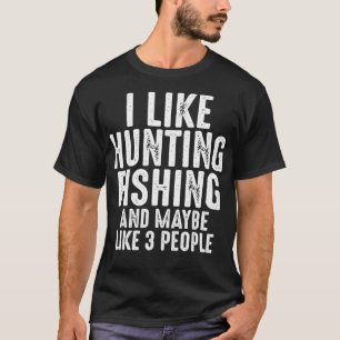 I Like Hunting Fishing Maybe 3 People Funny Hunter T-Shirt