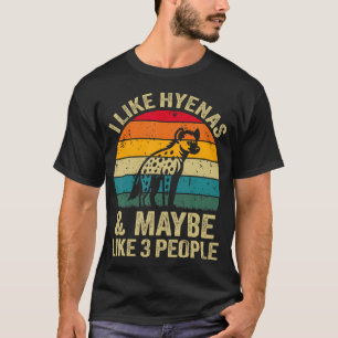 I Like Hyenas And Maybe Like 3 People Funny Hyena T-Shirt
