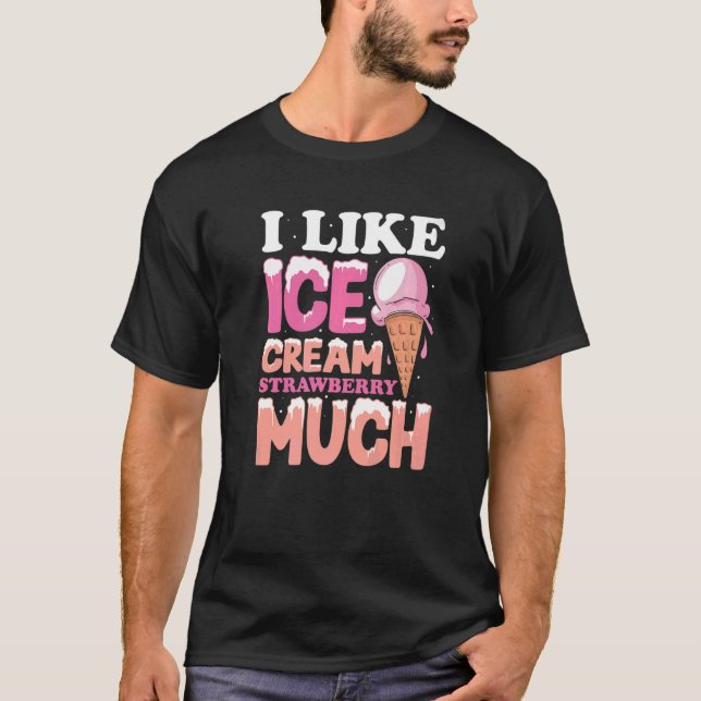 I like ice cream strawberry much   T-Shirt (Front)