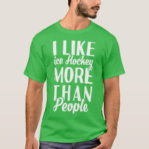 I Like Ice Hockey More Than People T-Shirt
