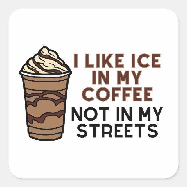 I like ice in my coffee not in my streets sticker (Front)