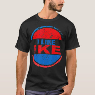 I Like Ike Dwight Eisenhower Eisenhower fan  T-Shirt