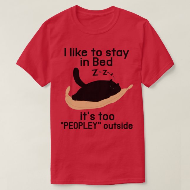 I LIKE IN BED ITS TOO PEOPLEY OUTSIDE T-Shirt (Design Front)