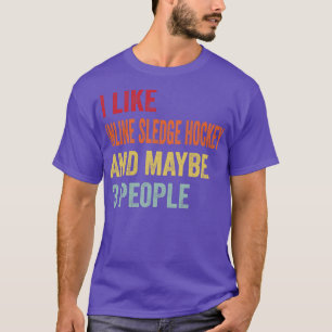 I Like Inline sledge hockey Maybe 3 People T-Shirt