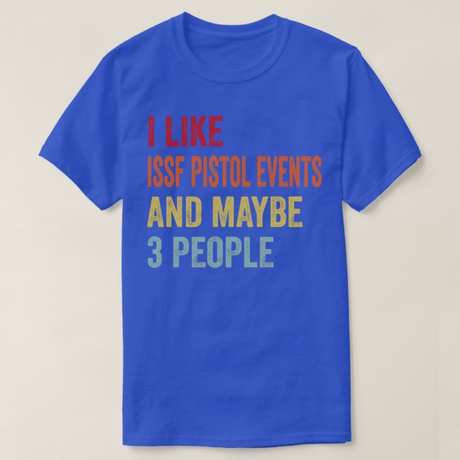 I Like Issf pistol events Maybe 3 People T-Shirt (Design Front)