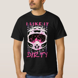 I Like It Dirty - Dirt Bike Funny Quote T-Shirt