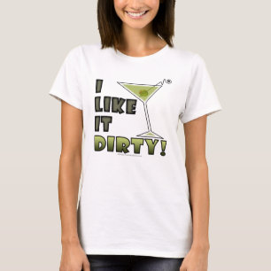 I LIKE IT DIRTY! Dirty Martini Cocktail Humour T-Shirt