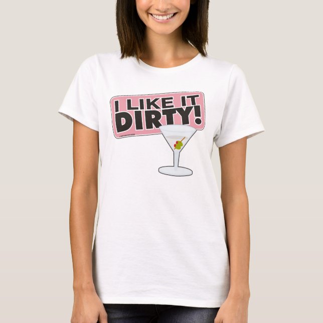 I Like it Dirty Shirt (Front)