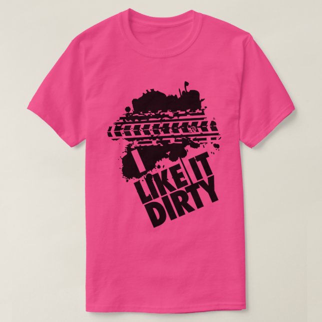 I like it dirty T-Shirt (Design Front)
