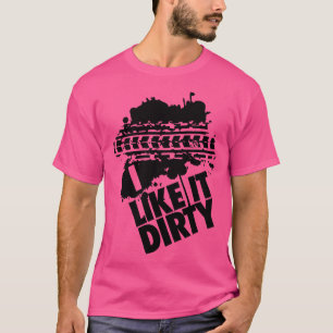 I like it dirty T-Shirt