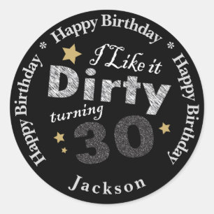 I like it Dirty Turning 30   30th Birthday Classic Round Sticker