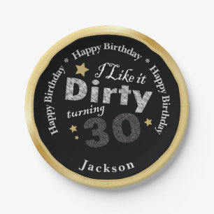I Like it Dirty Turning 30 - 30th Birthday Paper Plate