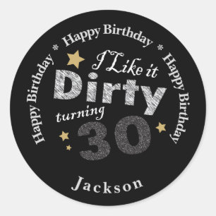 I like it Dirty Turning 30   30th Happy  Birthday Classic Round Sticker