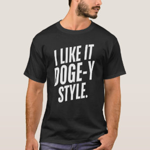 I Like It Doge-Y Style Funny Doge Fans T-Shirt