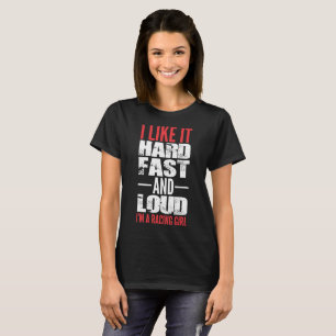 I Like It Hard Fast And Loud Im A Racing Girl Tees