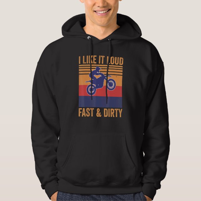 I Like It Loud Fast Dirty Motocross Mx Dirtbike Hoodie (Front)