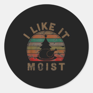 I Like It Moist Black Thanksgiving Christmas Classic Round Sticker
