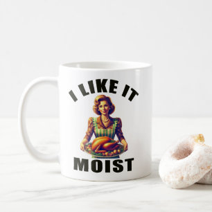 I Like It MOIST Coffee Mug