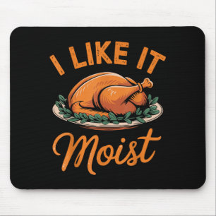 I Like It Moist Funny Saying Joke Thanksgiving Tur Mouse Mat
