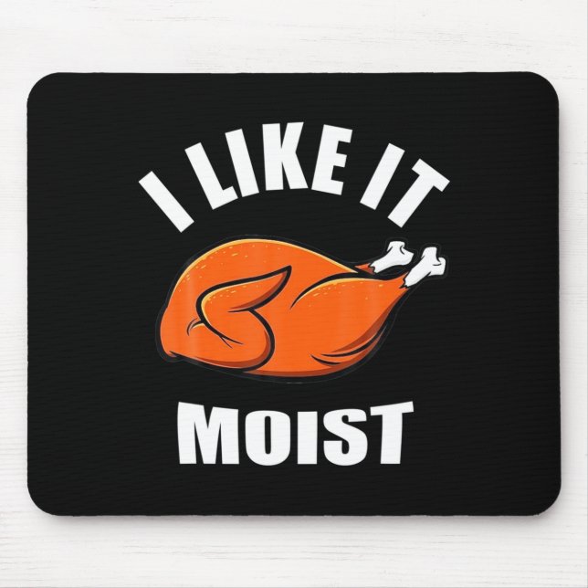 I Like It Moist Funny Thanksgiving  Mouse Mat (Front)