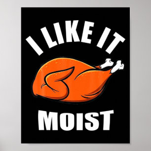 I Like It Moist Funny Thanksgiving Poster