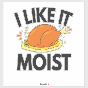 I like it Moist Funny Thanksgiving Toasted Chicken