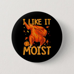 I Like It Moist Funny Thanksgiving Turkey Day Men 6 Cm Round Badge