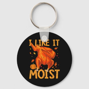 I Like It Moist Funny Thanksgiving Turkey Day Men  Key Ring