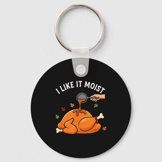 I Like It Moist Funny Thanksgiving Turkey Design F Key Ring (Front)